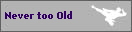 Never too Old