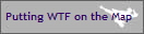 Putting WTF on the Map