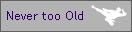 Never too Old